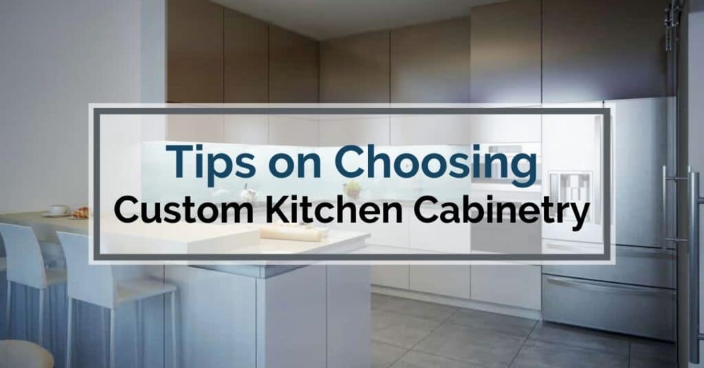 Tips on Choosing Custom Kitchen Cabinetry