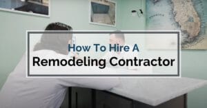 How To Hire A Remodeling Contractor