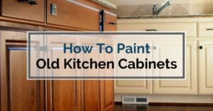 How To Paint Old Kitchen Cabinets