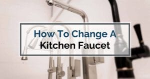 How to Change a Kitchen Faucet