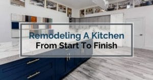 Remodeling A Kitchen From Start To Finish [Case Study]