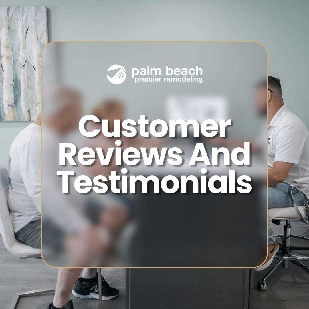"Palm Beach Premier Remodeling customer reviews and testimonials showcasing expert kitchen, home, and bathroom remodeling services."